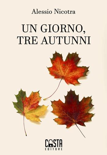 Un giorno, tre autunni - Alessio Nicotra - Libro Casta Editore 2019, Narrativa | Libraccio.it