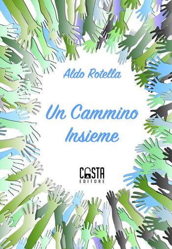 Un cammino insieme - Aldo Rotella - Libro Casta Editore 2019 | Libraccio.it