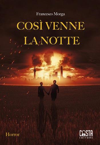 Così venne la notte - Francesco Morga - Libro Casta Editore 2019, Horror | Libraccio.it