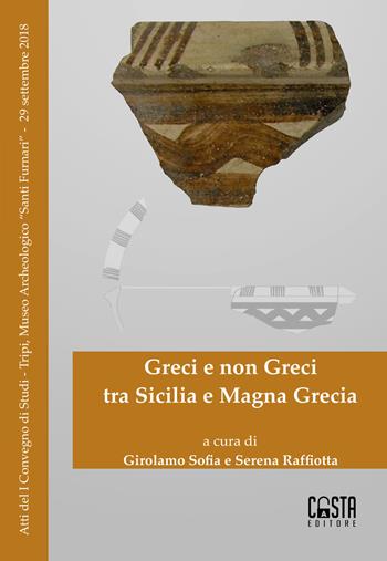 Greci e non Greci tra Sicilia e Magna Grecia. Atti di Convegno  - Libro Casta Editore 2019 | Libraccio.it