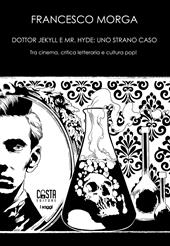 Dottor Jekyll e Mr. Hyde: uno strano caso. Tra cinema, critica letteraria e cultura pop! Nuova ediz.