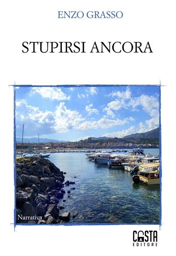 Stupirsi ancora. Nuova ediz. - Enzo Grasso - Libro Casta Editore 2023, Narrativa | Libraccio.it