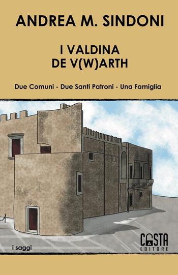 I Valdina. De V(w)arth. Due comuni. Due santi patroni. Una famiglia - Andrea Mario Sindoni - Libro Casta Editore 2022, Saggi | Libraccio.it