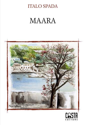 Maara. Nuova ediz. - Italo Spada - Libro Casta Editore 2023, Narrativa | Libraccio.it
