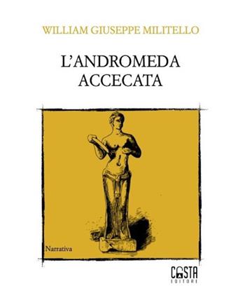 L'Andromeda accecata - William Giuseppe Militello - Libro Casta Editore 2021, Narrativa | Libraccio.it