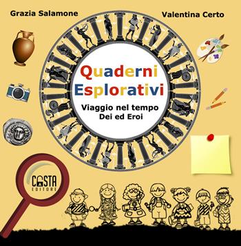 Quaderni esplorativi. Viaggio nel tempo: dei ed eroi - Grazia Salamone, Valentina Certo - Libro Casta Editore 2020 | Libraccio.it
