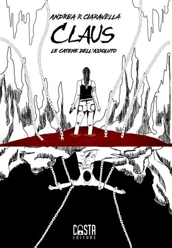 Claus. Le catene dell'assoluto. Nuova ediz. - Andrea Ciaravella - Libro Casta Editore 2024, Fantasy | Libraccio.it