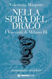 Nella spira del drago. I visconti di Milano. Vol. 3