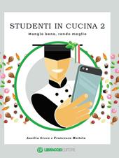 Studenti in cucina. Mangio bene, rendo meglio. Vol. 2 - Ausilia Greco, Francesca Mottola - Libro Libraccio Editore 2020 | Libraccio.it