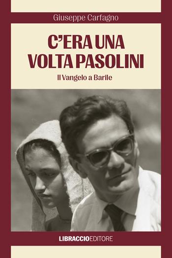 C'era una volta Pasolini. Il Vangelo a Barile - Giuseppe Carfagno - Libro Libraccio Editore 2025 | Libraccio.it