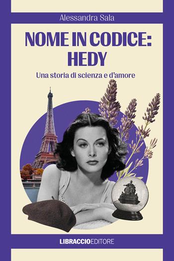 Nome in codice: Hedy. Una storia di scienza e d'amore - Alessandra Sala - Libro Libraccio Editore 2025 | Libraccio.it