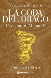 La coda del drago. I Visconti di Milano. Vol. 5