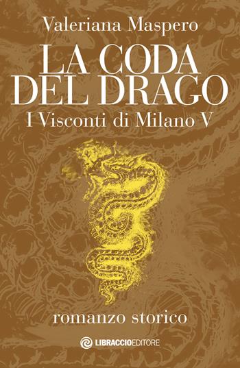 La coda del drago. I Visconti di Milano. Vol. 5 - Valeriana Maspero - Libro Libraccio Editore 2020 | Libraccio.it