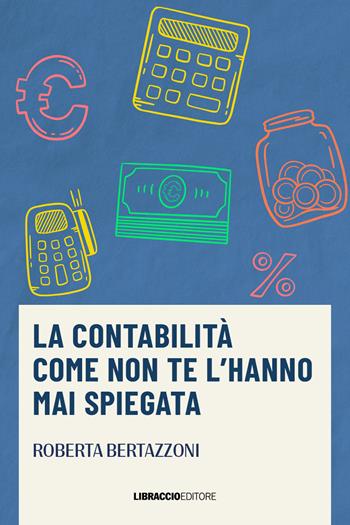 La contabilità come non te l'hanno mai spiegata - Roberta Bertazzoni - Libro Libraccio Editore 2025, Virginia | Libraccio.it