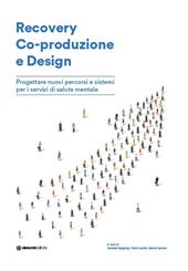 Recovery Co-produzione e design. Progettare nuovi percorsi e sistemi per i servizi di salute mentale