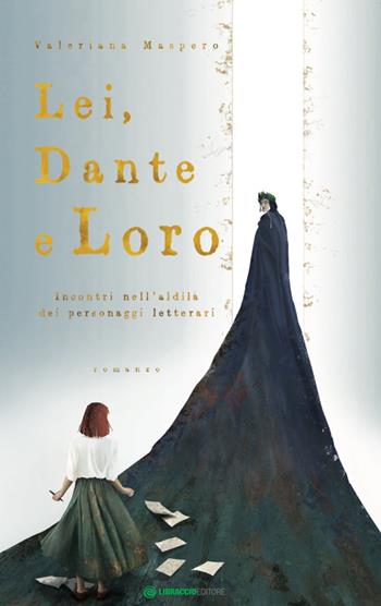 Lei, Dante e loro. Incontri nell'aldilà dei personaggi letterari - Valeriana Maspero - Libro Libraccio Editore 2021 | Libraccio.it