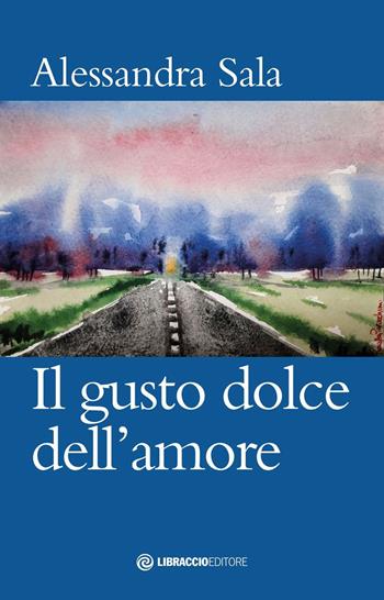 Il gusto dolce dell'amore - Alessandra Sala - Libro Libraccio Editore 2022 | Libraccio.it