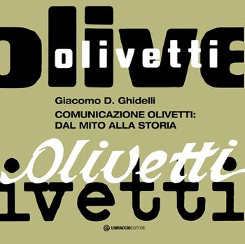 Comunicazione Olivetti: dal mito alla storia - Giacomo D. Ghidelli - Libro Libraccio Editore 2022 | Libraccio.it
