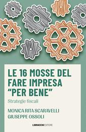 Le 16 mosse del fare impresa «per bene». Strategie fiscali