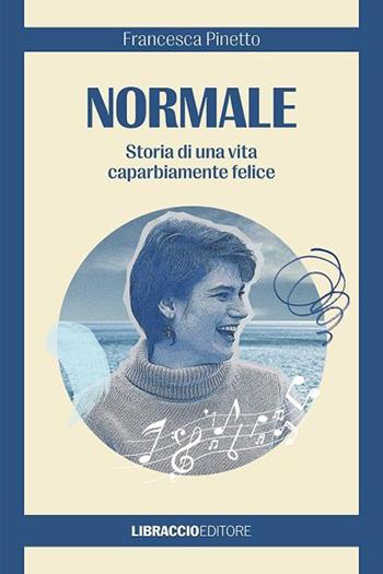 Normale. Storia di una vita caparbiamente felice - Francesca Pinetto - Libro Libraccio Editore 2023 | Libraccio.it