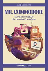 Mr. Commodore. Storia di un ragazzo che ricominciò a sognare