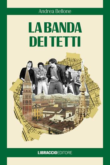 La banda dei tetti - Andrea Bellone - Libro Libraccio Editore 2023, Narrativa | Libraccio.it
