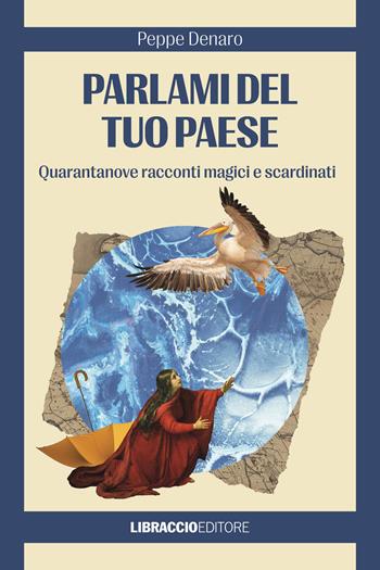 Parlami del tuo paese. Quarantanove racconti magici e scardinati - Peppe Denaro - Libro Libraccio Editore 2024 | Libraccio.it