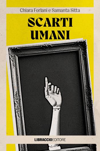 Scarti umani - Chiara Forlani, Samanta Sitta - Libro Libraccio Editore 2024, Agatha | Libraccio.it