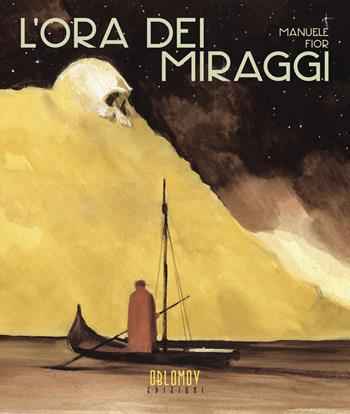 L'ora dei miraggi - Manuele Fior - Libro Oblomov Edizioni 2017 | Libraccio.it