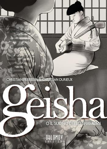 Geisha o il suono dello shamisen. Vol. 1 - Christian Durieux, Christian Perissin - Libro Oblomov Edizioni 2017, Yoshitoshi | Libraccio.it