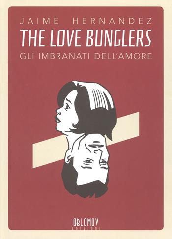 Love Bunglers. Gli imbranati dell'amore - Jaime Hernandez - Libro Oblomov Edizioni 2018, Gould | Libraccio.it