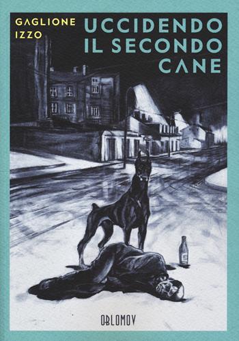 Uccidendo il secondo cane - Valerio Gaglione, Fabio Izzo - Libro Oblomov Edizioni 2019, Feininger | Libraccio.it