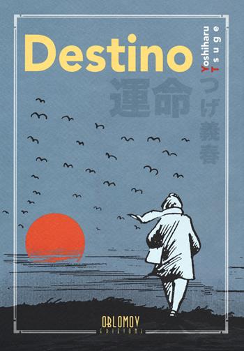 Destino - Yoshiharu Tsuge - Libro Oblomov Edizioni 2019, Tezuka | Libraccio.it