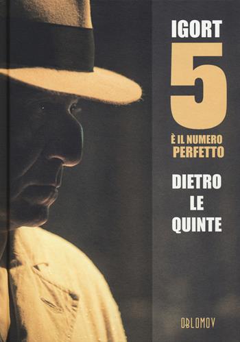 5 è il numero perfetto. Dietro le quinte - Igort - Libro Oblomov Edizioni 2019, Gould | Libraccio.it
