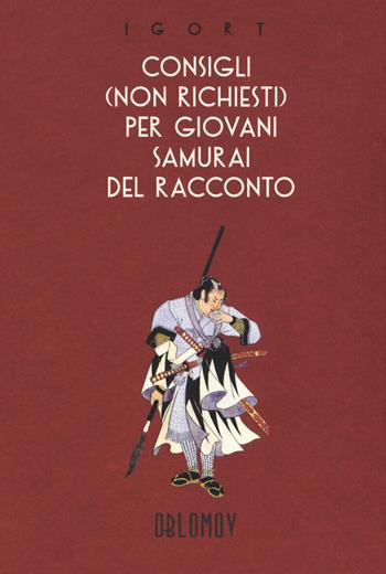 Consigli (non richiesti) per giovani samurai del racconto - Igort - Libro Oblomov Edizioni 2019 | Libraccio.it