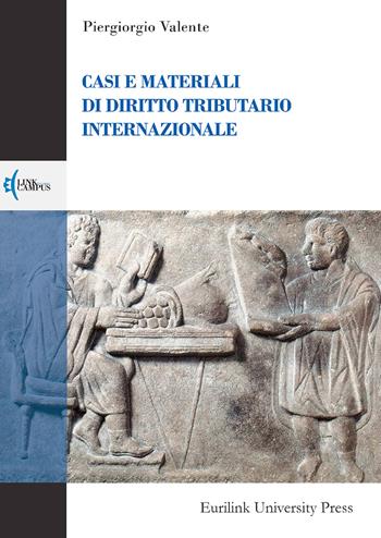 Casi e materiali di diritto tributario internazionale - Piergiorgio Valente - Libro Eurilink 2019, Campus | Libraccio.it