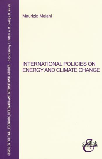 International policies on energy and climate change - Maurizio Melani - Libro Eurilink University Press 2017, Studi politici, economici, diplomatici e internazionali | Libraccio.it