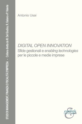 Digital open innovation. Sfide gestionali e enabling technologies per le piccole e medie imprese - Antonio Usai - Libro Eurilink University Press 2018, Studi di management, finanza e fiscalità d'impresa | Libraccio.it