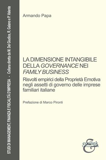 La dimensione intangibile della governance nei «family business». Risvolti empirici della proprietà emotiva negli assetti di governo delle imprese familiari italiane - Armando Papa - Libro Eurilink University Press 2018, Studi di management, finanza e fiscalità d'impresa | Libraccio.it