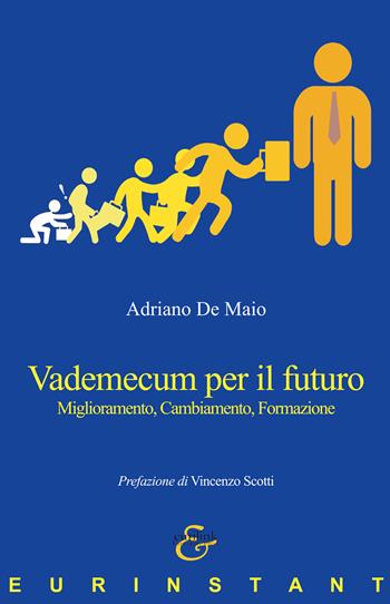 Vademecum per il futuro. Miglioramento, cambiamento, formazione - Adriano De Maio - Libro Eurilink University Press 2018, Eurinstant | Libraccio.it