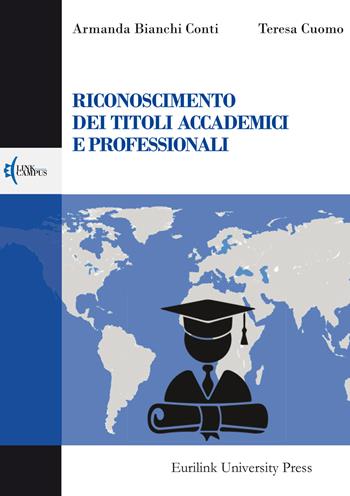 Riconoscimento dei titoli accademici e professionali - Armanda Bianchi Conti, Teresa Cuomo - Libro Eurilink 2018, Campus | Libraccio.it