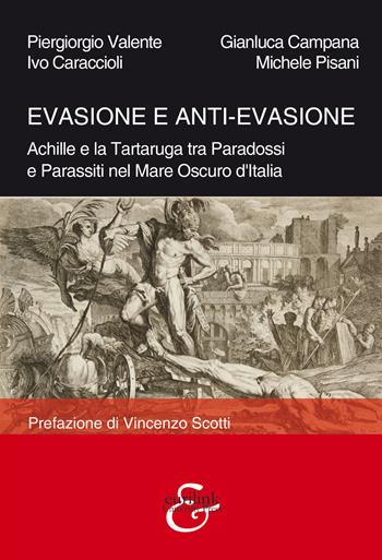 Evasione e anti-evasione. Achille e la tartaruga tra paradossi e parassiti nel mare oscuro d'Italia - Piergiorgio Valente, Gianluca Campana, Ivo Caraccioli - Libro Eurilink University Press 2019, Tempi moderni | Libraccio.it
