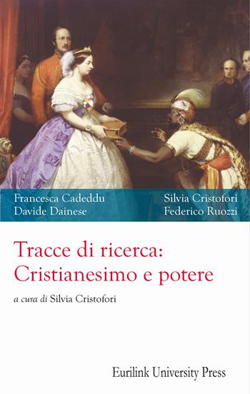 Tracce di ricerca: cristianesimo e potere. Nuova ediz. - Francesca Cadeddu, Silvia Cristofori, Davide Dainese - Libro Eurilink 2019, Historia | Libraccio.it