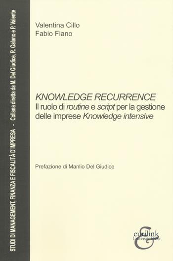 Knowledge recurrence. Il ruolo di routine e script per la gestione delle imprese «knowledge» intensive - Valentina Cillo, Fabio Fiano - Libro Eurilink University Press 2019, Studi di management, finanza e fiscalità d'impresa | Libraccio.it