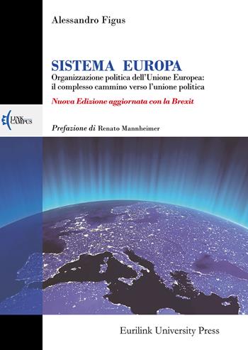 Sistema Europa. L'organizzazione politica dell'Unione Europea: il complesso cammino verso l'unione politica. Nuova ediz. - Alessandro Figus - Libro Eurilink University Press 2020, Campus | Libraccio.it