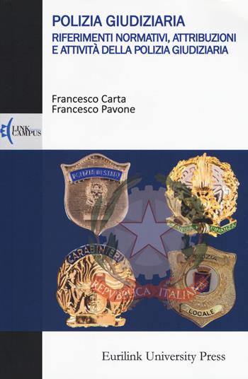 Polizia giudiziaria. Riferimenti normativi, attribuzioni e attività della polizia giudiziaria - Francesco Carta, Francesco Pavone - Libro Eurilink 2019, Campus | Libraccio.it