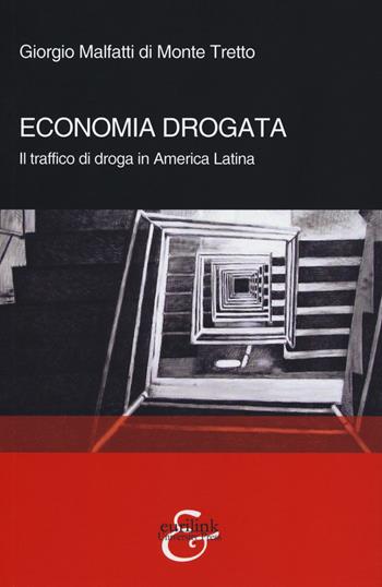 Economia drogata. Il traffico di droga in America Latina - Giorgio Malfatti di Monte Tretto - Libro Eurilink University Press 2019, Tempi moderni | Libraccio.it