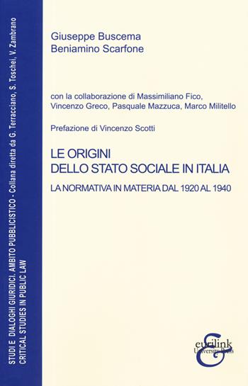 Le origini dello stato sociale in Italia. La normativa in materia dal 1920 al 1940 - Giuseppe Buscema, Beniamino Scarfone - Libro Eurilink University Press 2019, Studi e dialoghi giuridici | Libraccio.it