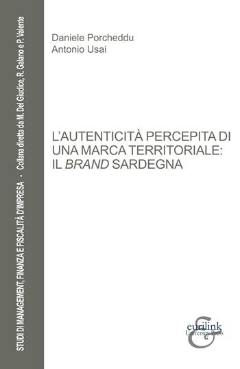 L' autenticità percepita di una marca territoriale: il brand Sardegna - Daniele Porcheddu, Antonio Usai - Libro Eurilink 2020, Studi di management, finanza e fiscalità d'impresa | Libraccio.it