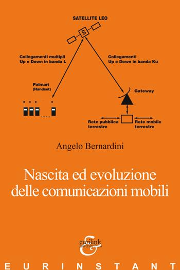 Nascita ed evoluzione delle comunicazioni mobili - Angelo Bernardini - Libro Eurilink 2020, Eurinstant | Libraccio.it